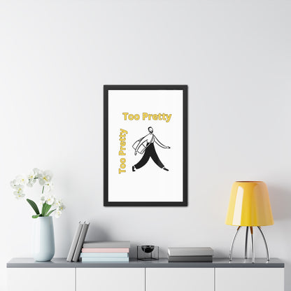 Chic Framed Posters - Stylish Wall Art for Home Decor, Gallery Wall, Gift Idea, Modern Decor, Too Pretty Art