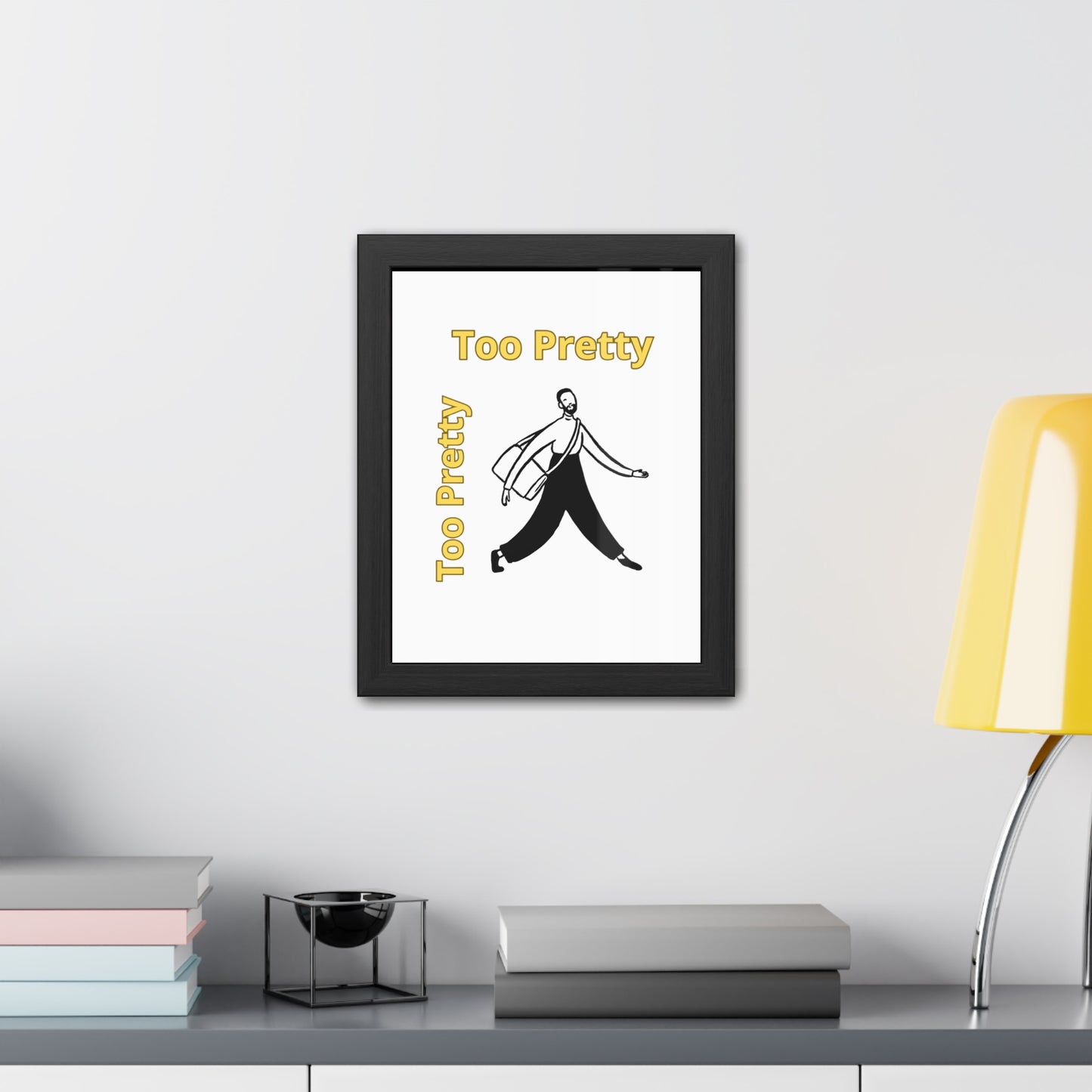 Chic Framed Posters - Stylish Wall Art for Home Decor, Gallery Wall, Gift Idea, Modern Decor, Too Pretty Art